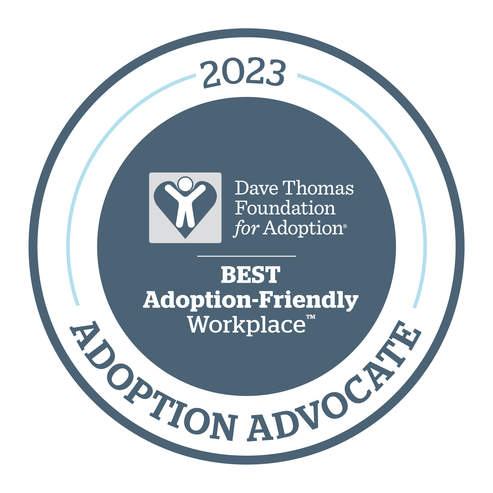 [Image Description: Circle with the text 2023 Adoption Advocate Best Adoption-Friendly Workplace, Dave Thomas Foundation for Adoption, inside. The circle also includes the Dave Thomas Foundation for Adoption Logo a white sketch of a person with their arms in the air in the center of a heart. End Image Description]